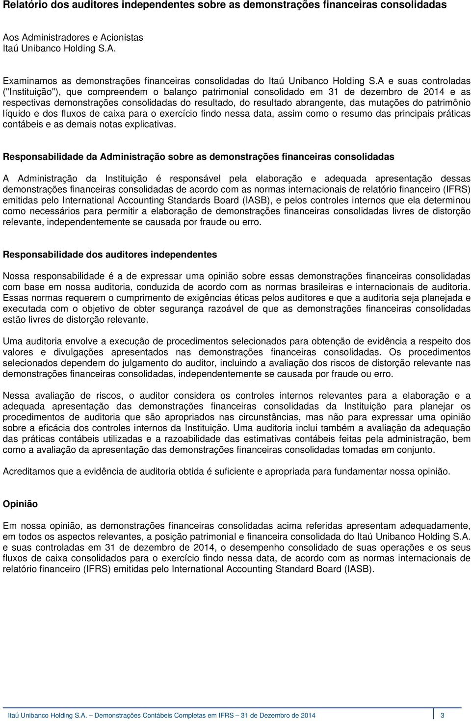 das mutações do patrimônio líquido e dos fluxos de caixa para o exercício findo nessa data, assim como o resumo das principais práticas contábeis e as demais notas explicativas.