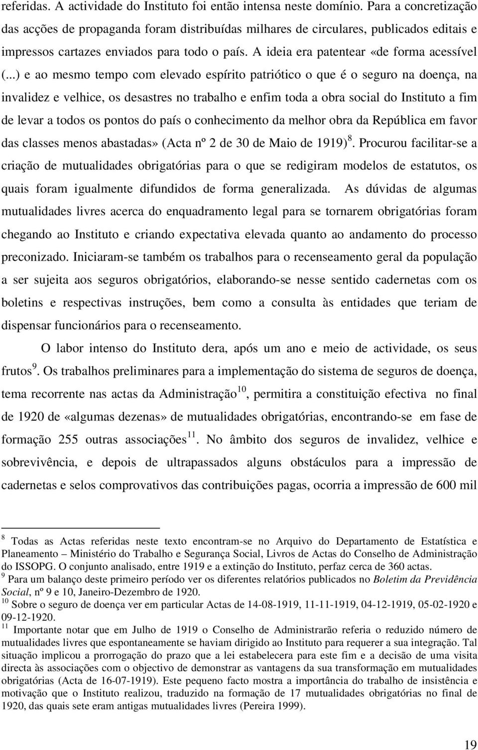 ..) e ao mesmo tempo com elevado espírito patriótico o que é o seguro na doença, na invalidez e velhice, os desastres no trabalho e enfim toda a obra social do Instituto a fim de levar a todos os