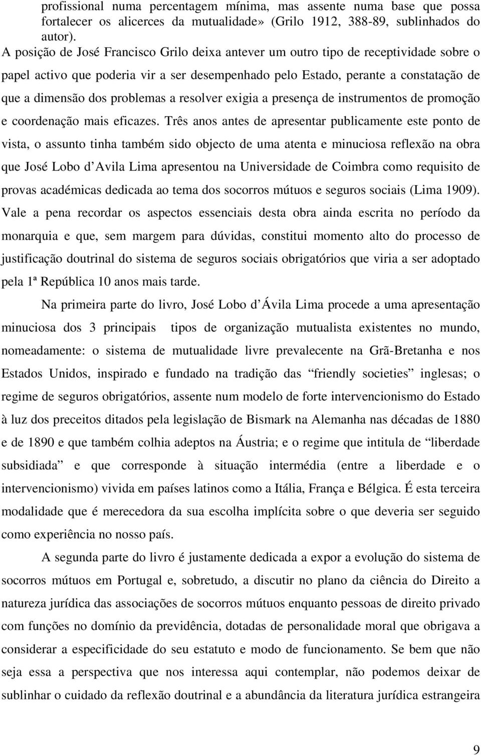 problemas a resolver exigia a presença de instrumentos de promoção e coordenação mais eficazes.