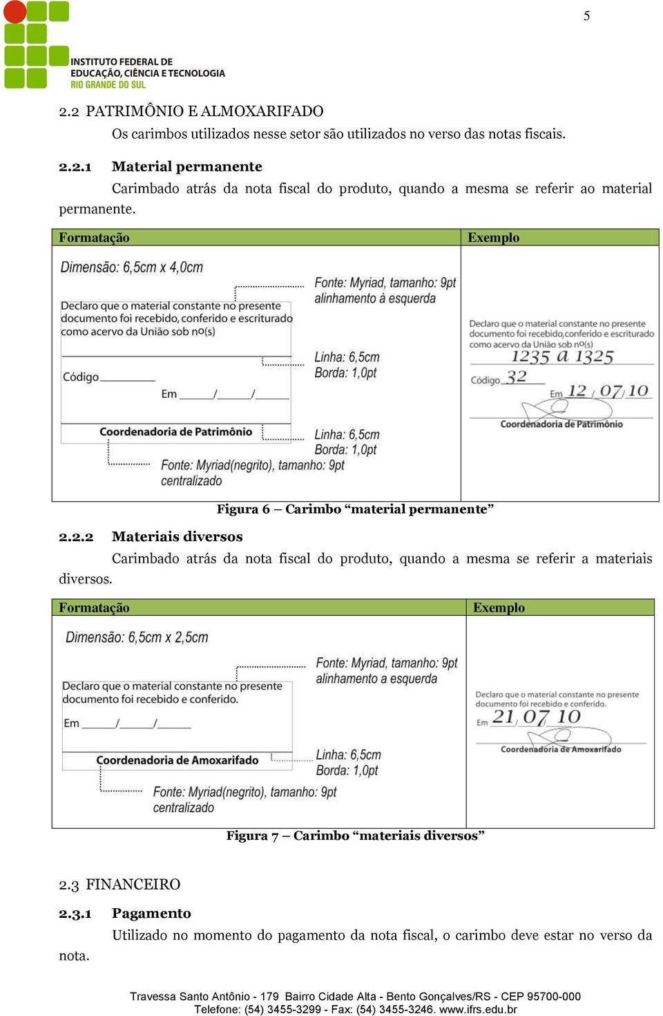 2.2 Materiais diversos Carimbado atrás da nota fiscal do produto, quando a mesma se referir a materiais diversos.