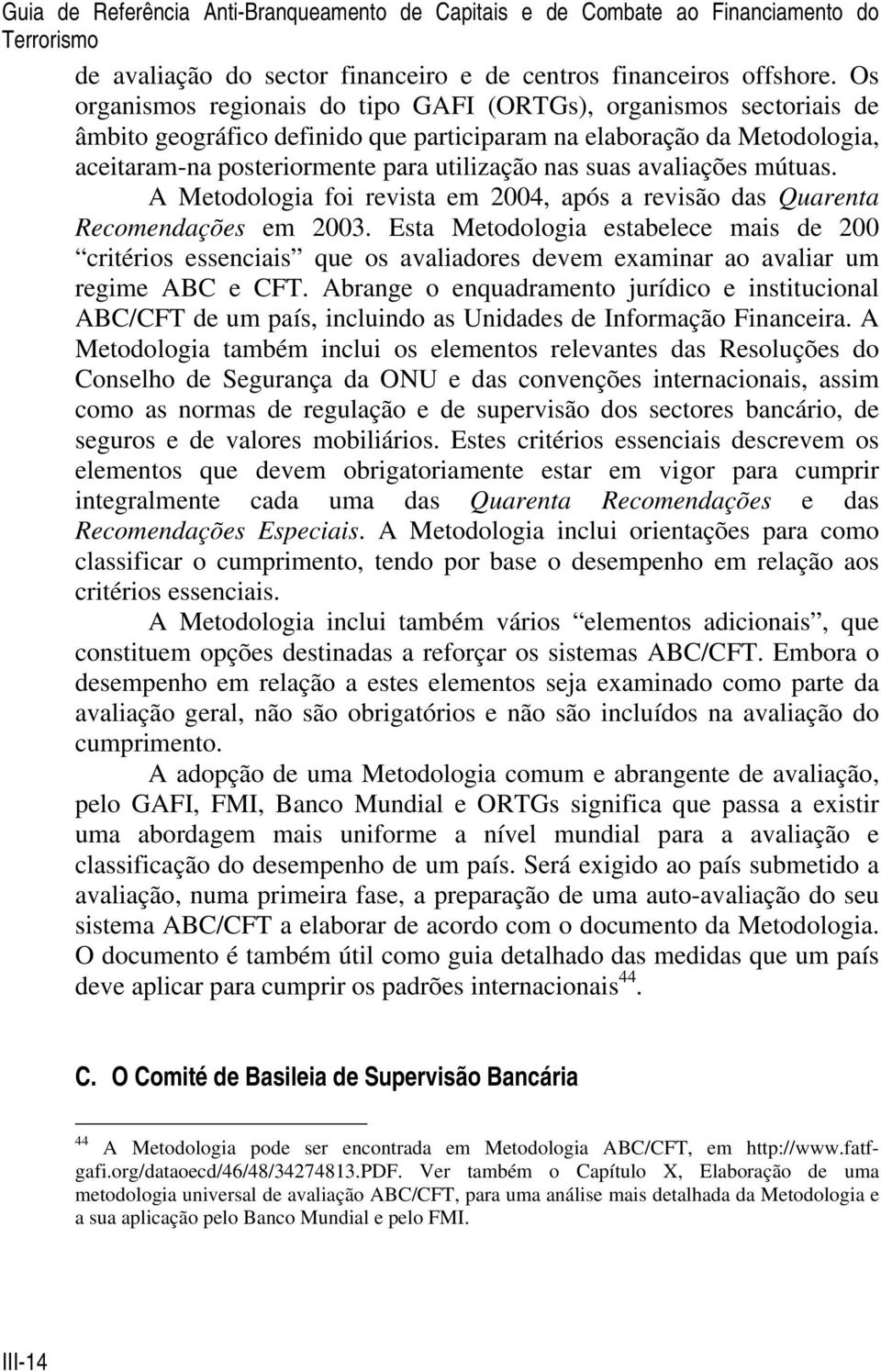 avaliações mútuas. A Metodologia foi revista em 2004, após a revisão das Quarenta Recomendações em 2003.