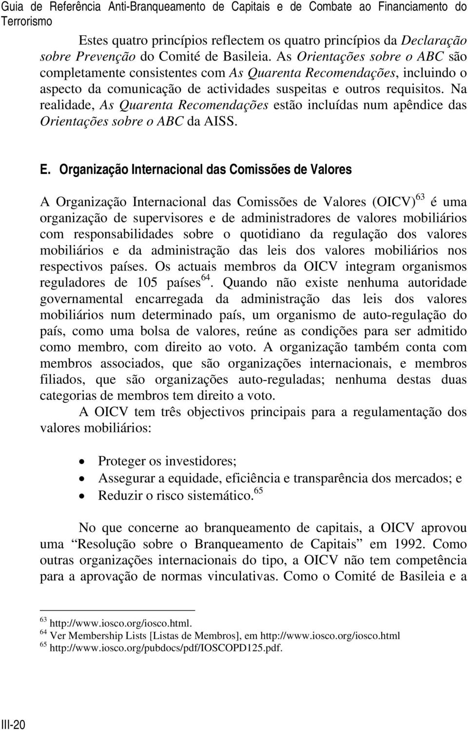 Na realidade, As Quarenta Recomendações estão incluídas num apêndice das Orientações sobre o ABC da AISS. E.