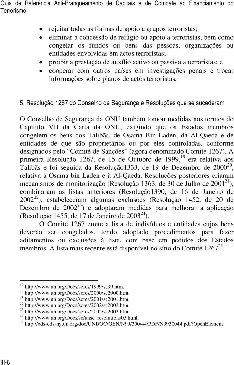 outros países em investigações penais e trocar informações sobre planos de actos terroristas. 5.