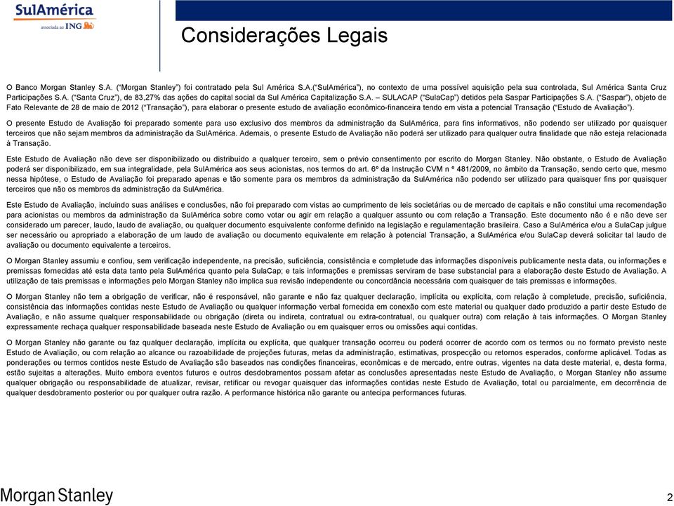 maio de 2012 ( Transação ), para elaborar o presente estudo de avaliação econômico-financeira tendo em vista a potencial Transação ( Estudo de Avaliação ).