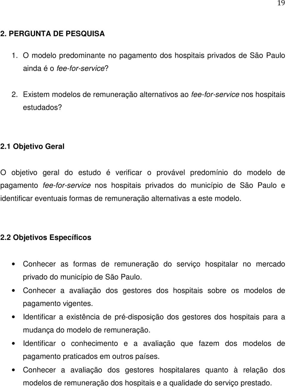 de remuneração alternativas a este modelo. 2.2 Objetivos Específicos Conhecer as formas de remuneração do serviço hospitalar no mercado privado do município de São Paulo.