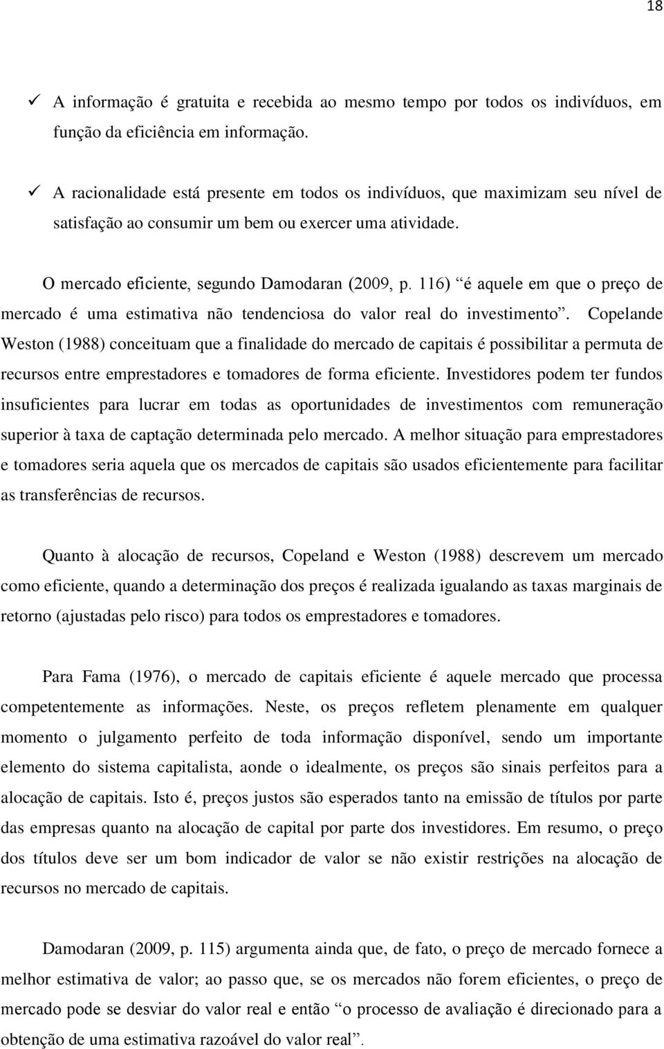 116) é aquele em que o preço de mercado é uma estimativa não tendenciosa do valor real do investimento.