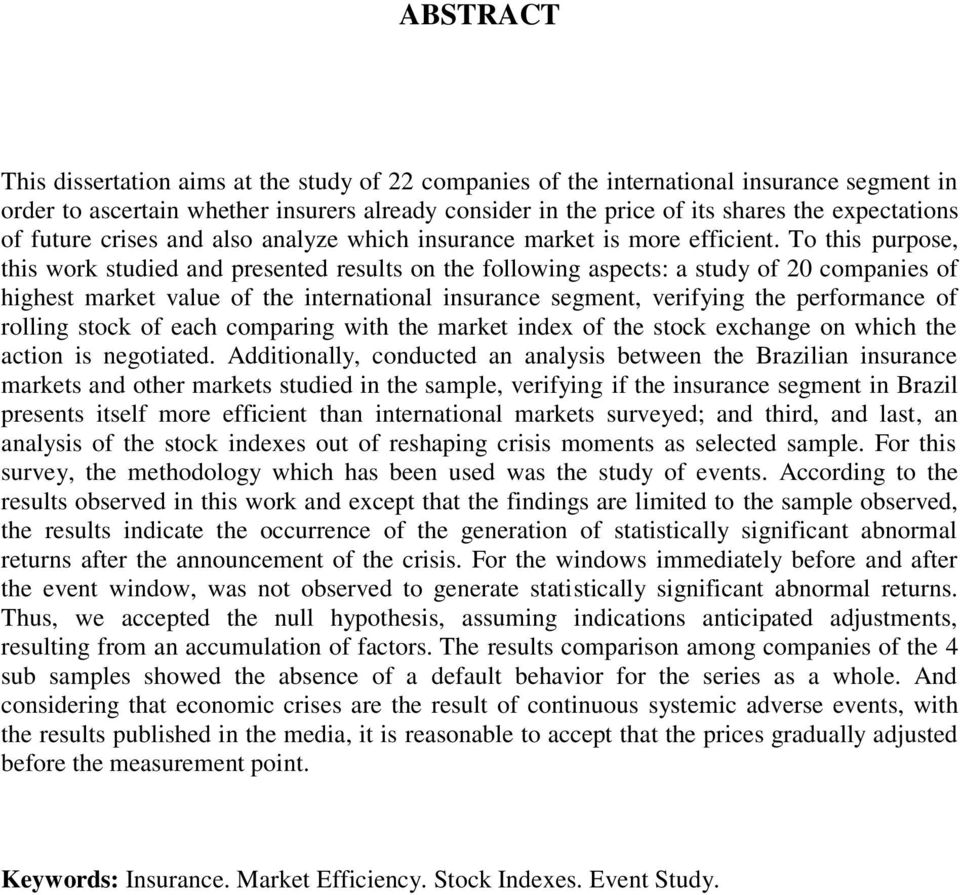 To this purpose, this work studied and presented results on the following aspects: a study of 20 companies of highest market value of the international insurance segment, verifying the performance of