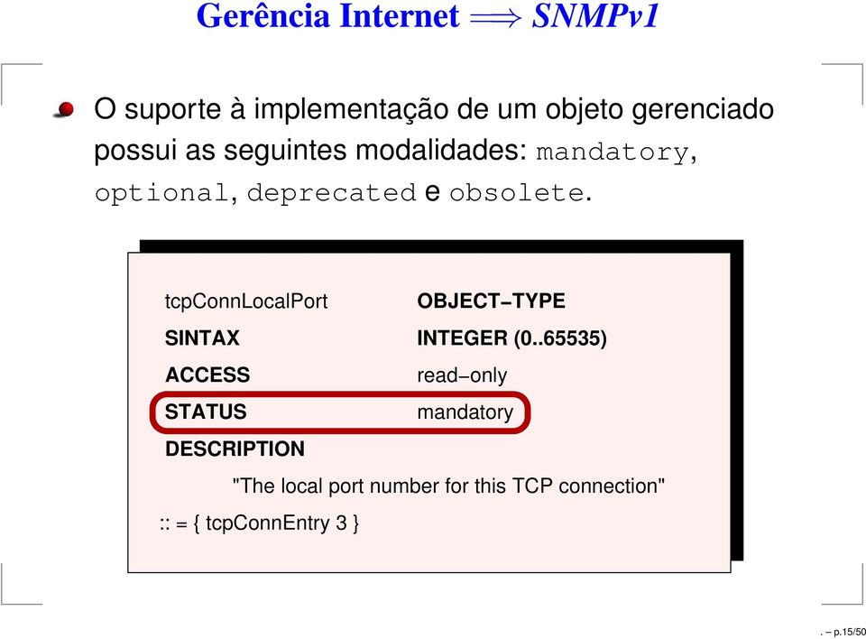 tcpconnlocalport SINTAX ACCESS STATUS OBJECT TYPE INTEGER (0.