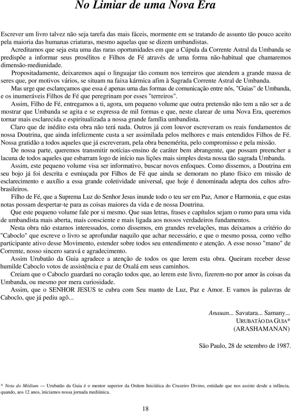 Acreditamos que seja esta uma das raras oportunidades em que a Cúpula da Corrente Astral da Umbanda se predispõe a informar seus prosélitos e Filhos de Fé através de uma forma não-habitual que