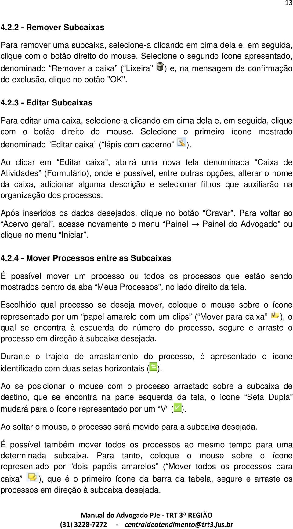 3 - Editar Subcaixas Para editar uma caixa, selecione-a clicando em cima dela e, em seguida, clique com o botão direito do mouse.