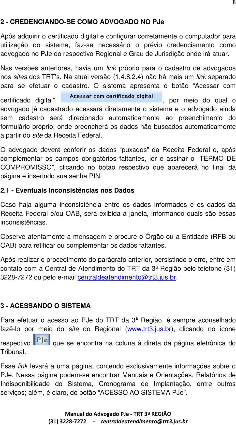 4) não há mais um link separado para se efetuar o cadastro.