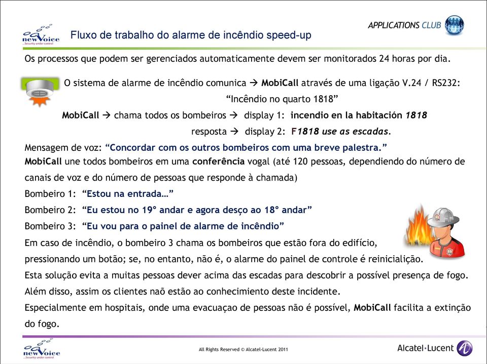 24 / RS232: Incêndio no quarto 1818 MobiCall chama todos os bombeiros display 1: incendio en la habitación 1818 resposta display 2: F1818 use as escadas.