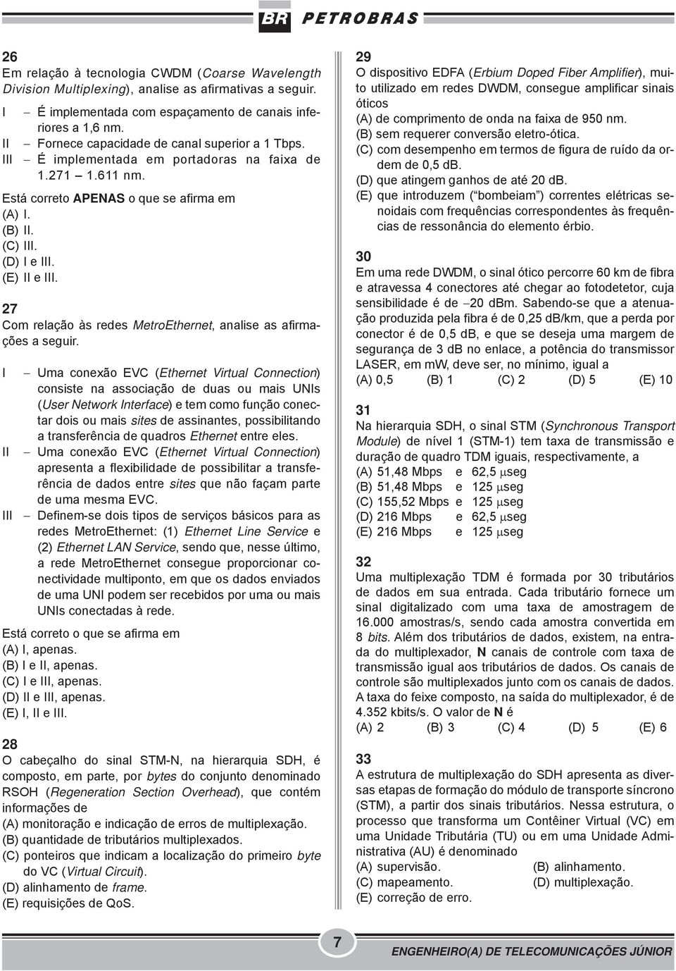 27 Com relação às redes MetroEthernet, analise as afirmações a seguir.