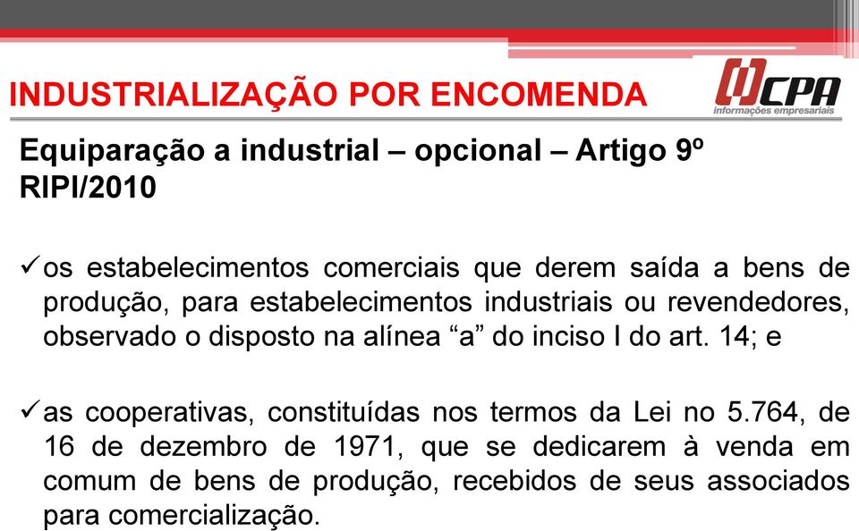 inciso I do art. 14; e as cooperativas, constituídas nos termos da Lei no 5.