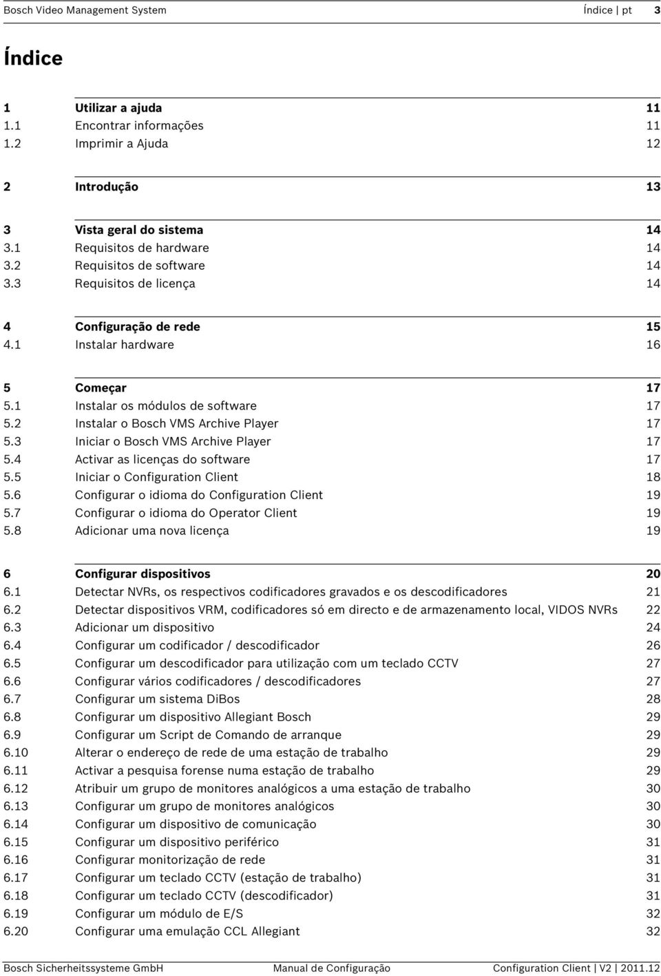 2 Instalar o Bosch VMS Archive Player 17 5.3 Iniciar o Bosch VMS Archive Player 17 5.4 Activar as licenças do software 17 5.5 Iniciar o Configuration Client 18 5.