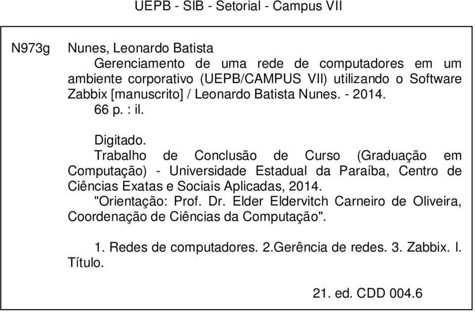Trabalho de Conclusão de Curso (Graduação em Computação) - Universidade Estadual da Paraíba, Centro de Ciências Exatas e Sociais Aplicadas, 2014.