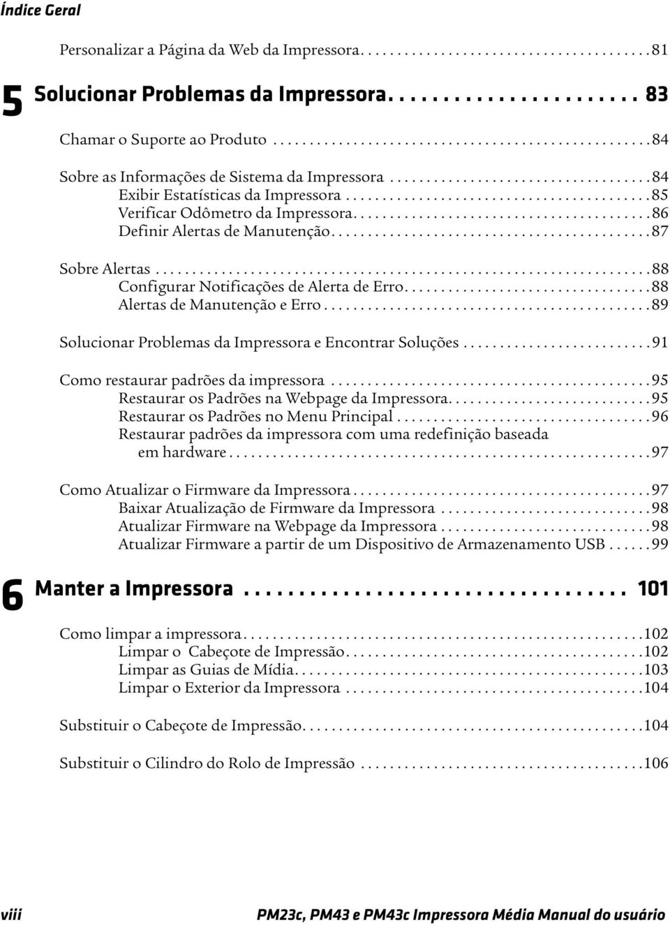 ......................................... 85 Verificar Odômetro da Impressora......................................... 86 Definir Alertas de Manutenção............................................ 87 Sobre Alertas.