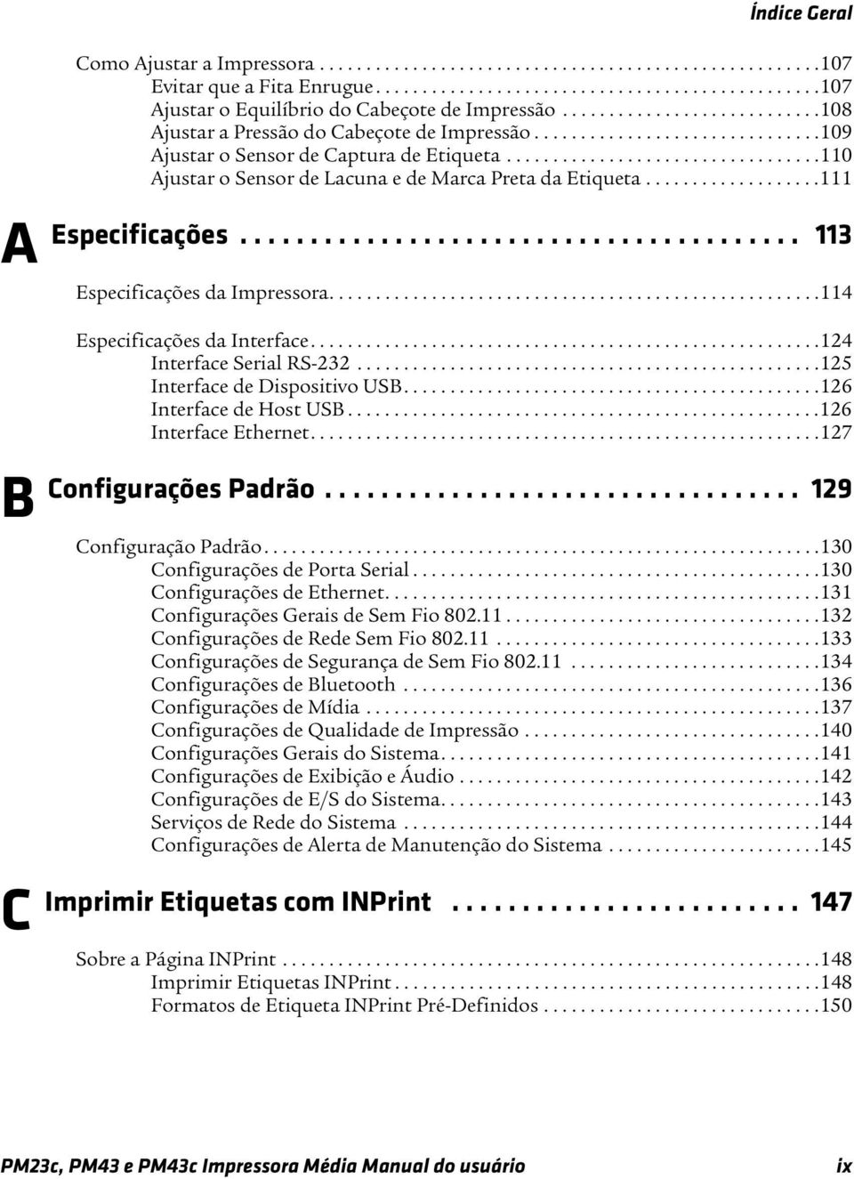 .................................110 Ajustar o Sensor de Lacuna e de Marca Preta da Etiqueta...................111 Especificações........................................ 113 Especificações da Impressora.