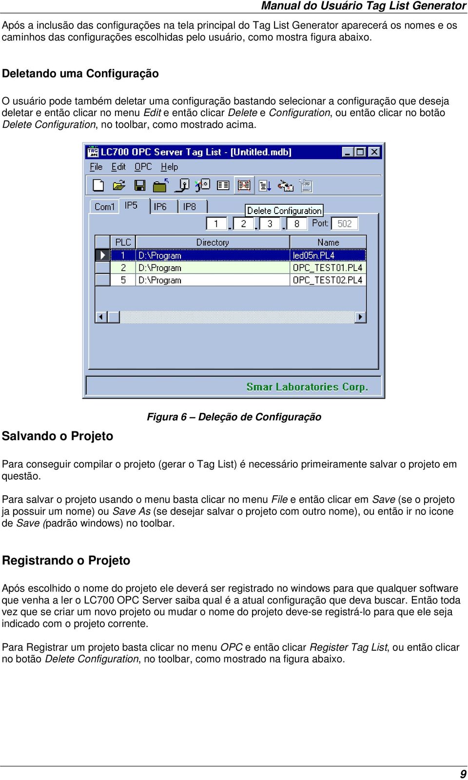 então clicar no botão Delete Configuration, no toolbar, como mostrado acima.