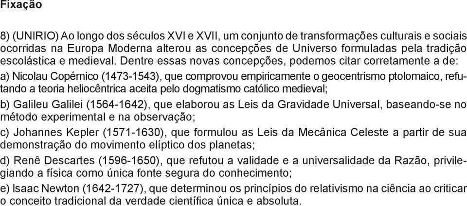 Dentre essas novas concepções, podemos citar corretamente a de: a) Nicolau Copérnico (1473-1543), que comprovou empiricamente o geocentrismo ptolomaico, refutando a teoria heliocêntrica aceita pelo