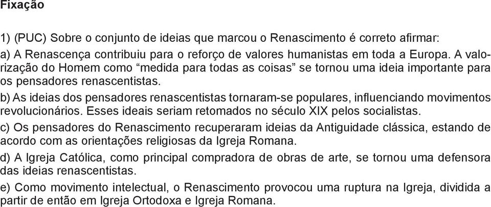 b) As ideias dos pensadores renascentistas tornaram-se populares, influenciando movimentos revolucionários. Esses ideais seriam retomados no século XIX pelos socialistas.