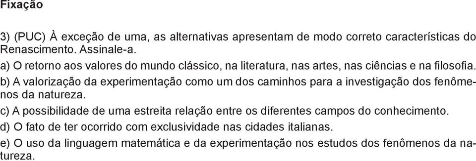 b) A valorização da experimentação como um dos caminhos para a investigação dos fenômenos da natureza.