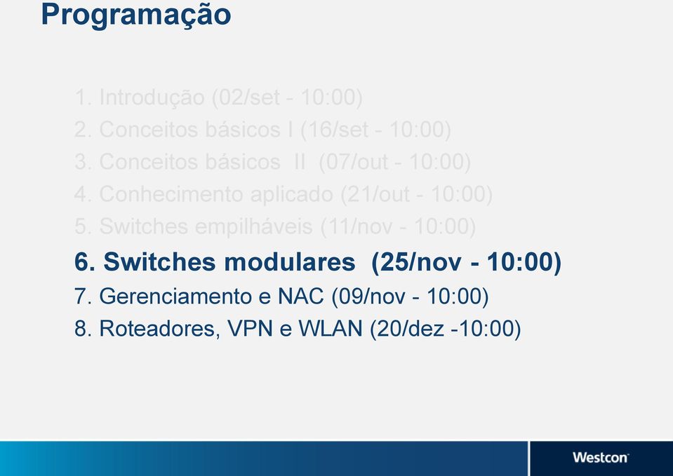 Conhecimento aplicado (21/out - 10:00) 5. Switches empilháveis (11/nov - 10:00) 6.