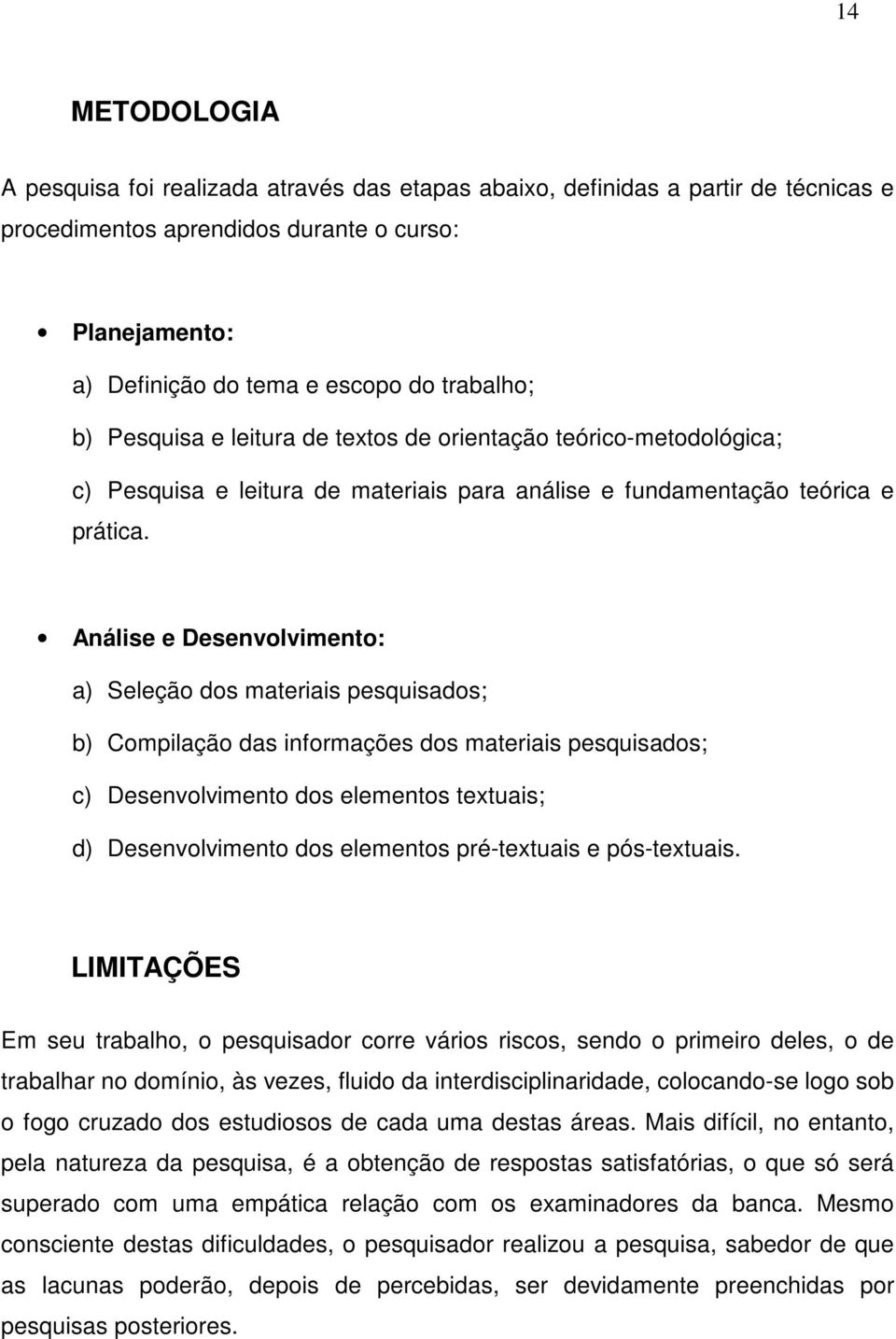 Análise e Desenvolvimento: a) Seleção dos materiais pesquisados; b) Compilação das informações dos materiais pesquisados; c) Desenvolvimento dos elementos textuais; d) Desenvolvimento dos elementos