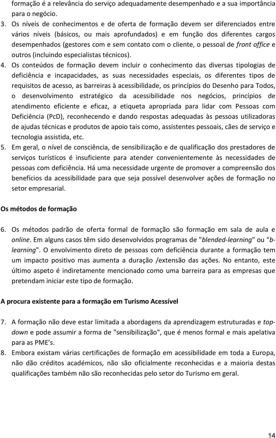 contato com o cliente, o pessoal de front office e outros (incluindo especialistas técnicos). 4.