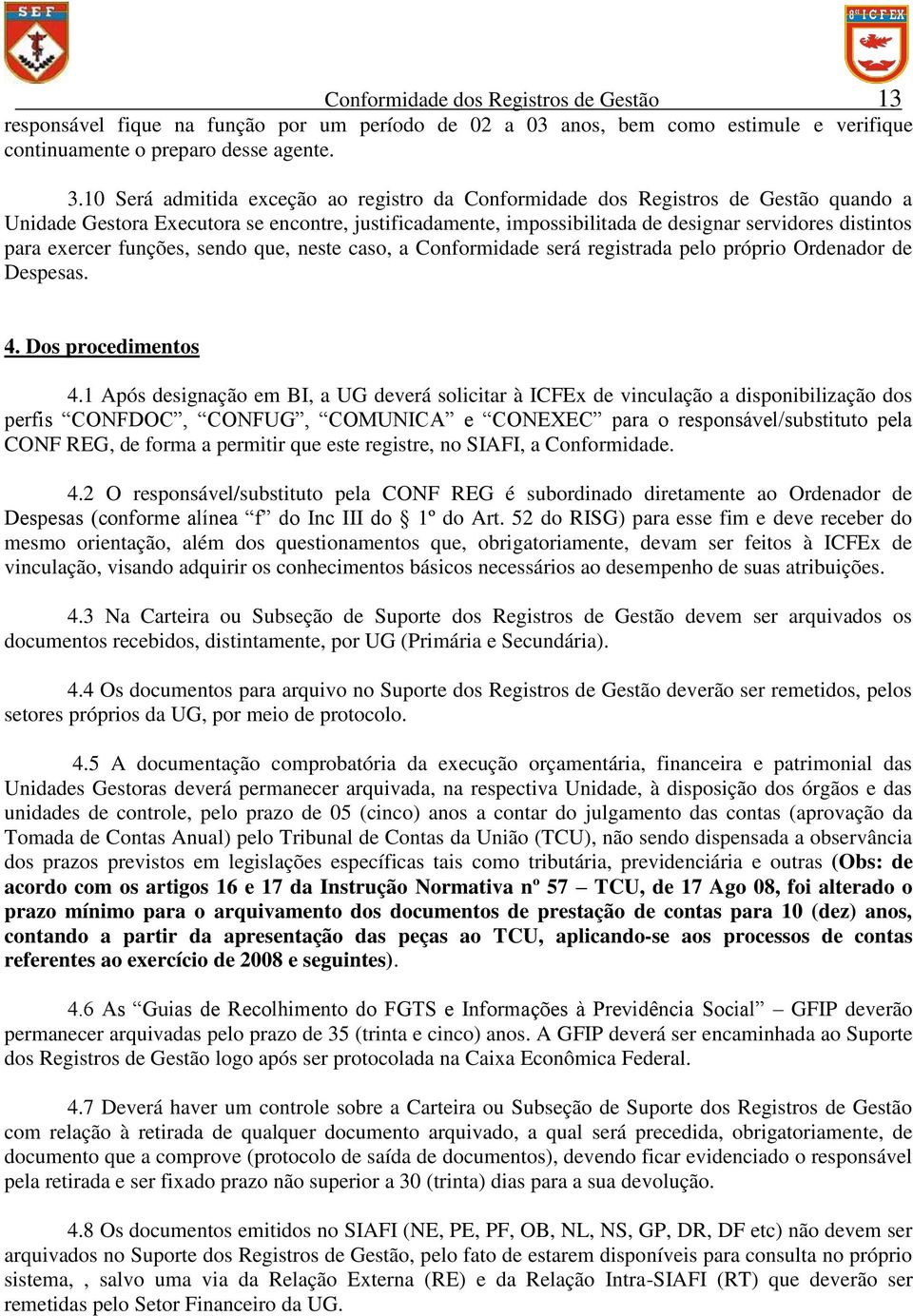 exercer funções, sendo que, neste caso, a Conformidade será registrada pelo próprio Ordenador de Despesas. 4. Dos procedimentos 4.