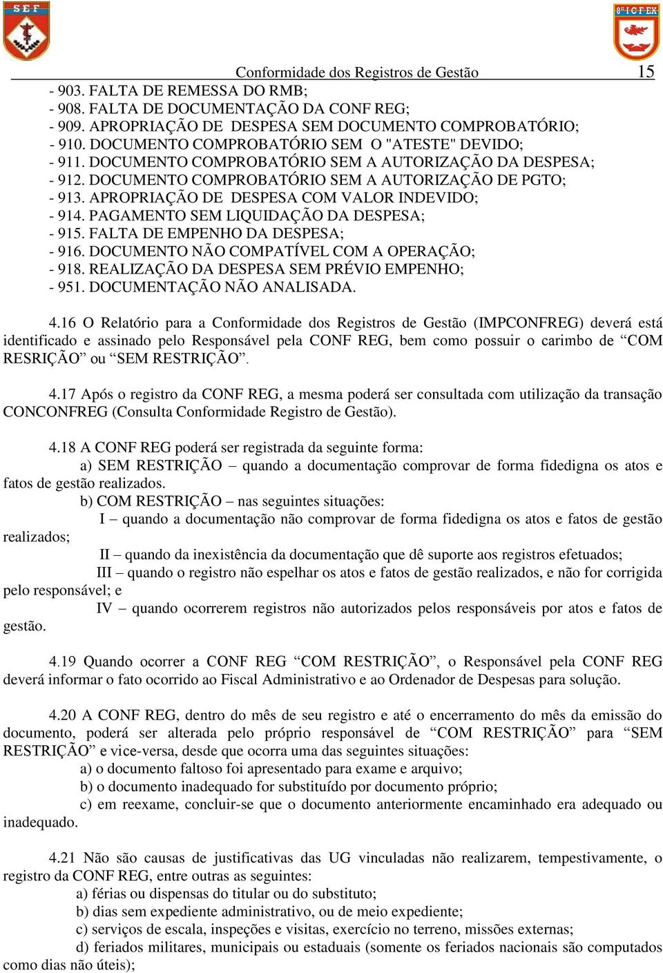 APROPRIAÇÃO DE DESPESA COM VALOR INDEVIDO; - 914. PAGAMENTO SEM LIQUIDAÇÃO DA DESPESA; - 915. FALTA DE EMPENHO DA DESPESA; - 916. DOCUMENTO NÃO COMPATÍVEL COM A OPERAÇÃO; - 918.