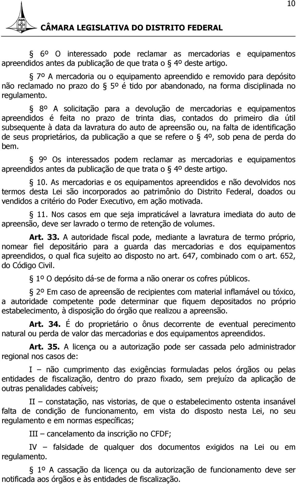 8º A solicitação para a devolução de mercadorias e equipamentos apreendidos é feita no prazo de trinta dias, contados do primeiro dia útil subsequente à data da lavratura do auto de apreensão ou, na