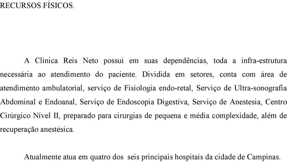 Abdominal e Endoanal, Serviço de Endoscopia Digestiva, Serviço de Anestesia, Centro Cirúrgico Nível II, preparado para cirurgias de