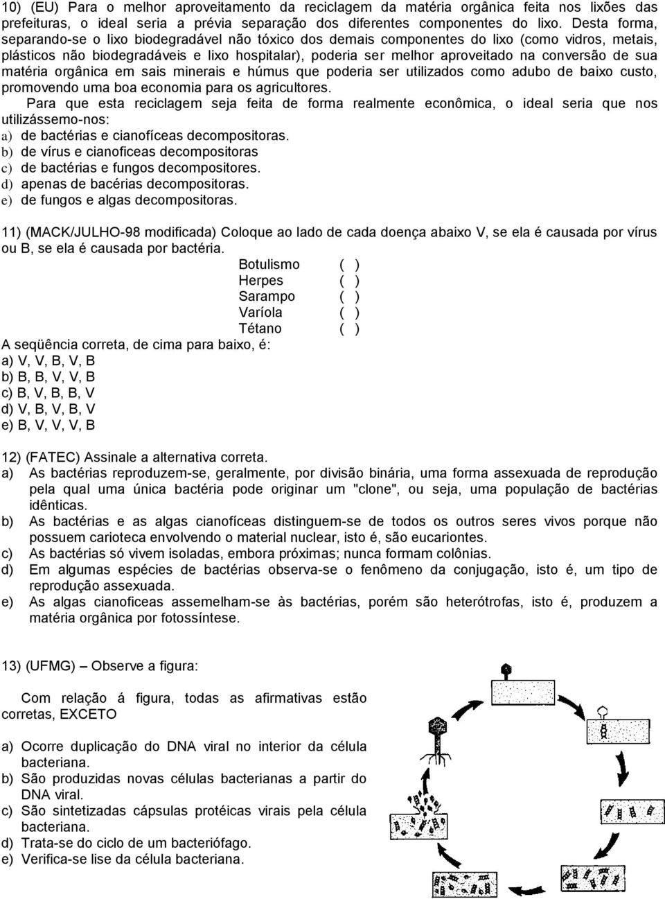 conversão de sua matéria orgânica em sais minerais e húmus que poderia ser utilizados como adubo de baixo custo, promovendo uma boa economia para os agricultores.