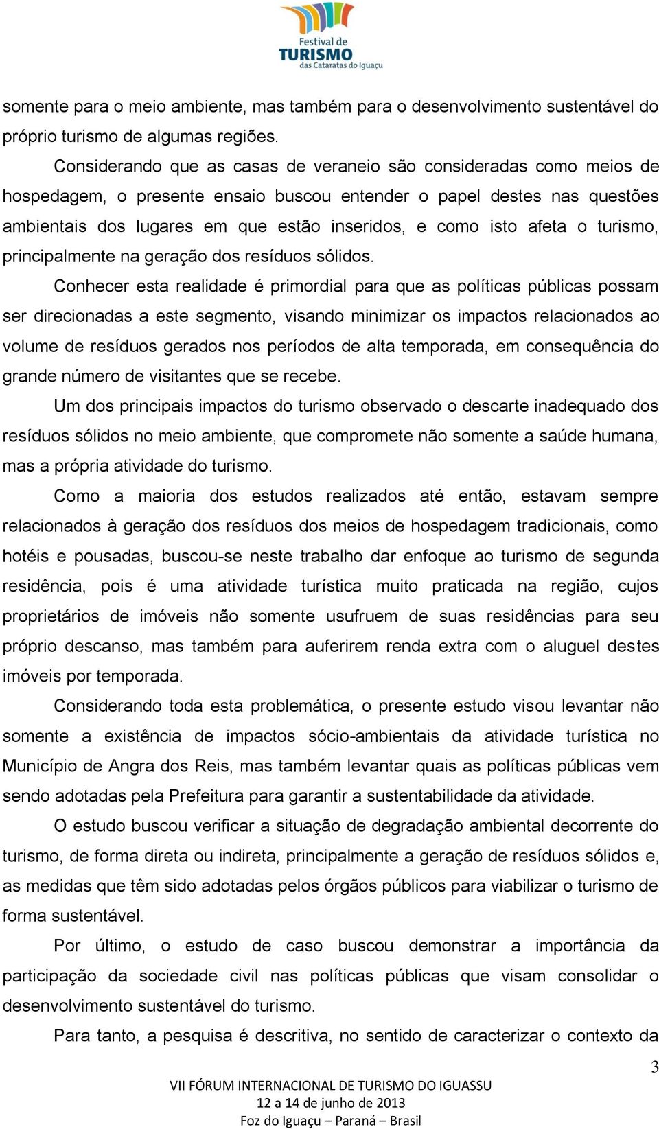 isto afeta o turismo, principalmente na geração dos resíduos sólidos.