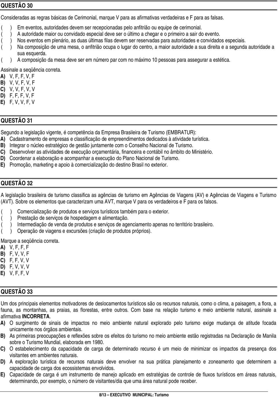 ( ) Nos eventos em plenário, as duas últimas filas devem ser reservadas para autoridades e convidados especiais.