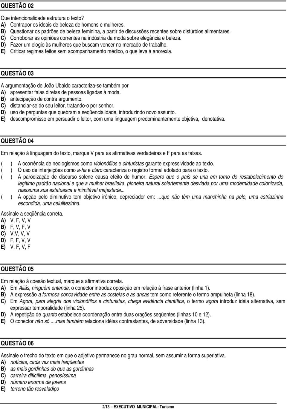 D) Fazer um elogio às mulheres que buscam vencer no mercado de trabalho. E) Criticar regimes feitos sem acompanhamento médico, o que leva à anorexia.