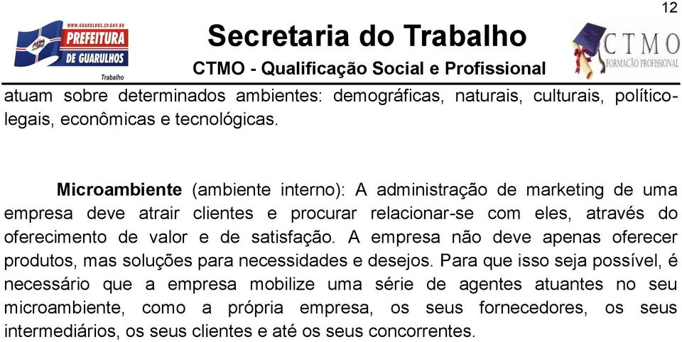 oferecimento de valor e de satisfação. A empresa não deve apenas oferecer produtos, mas soluções para necessidades e desejos.