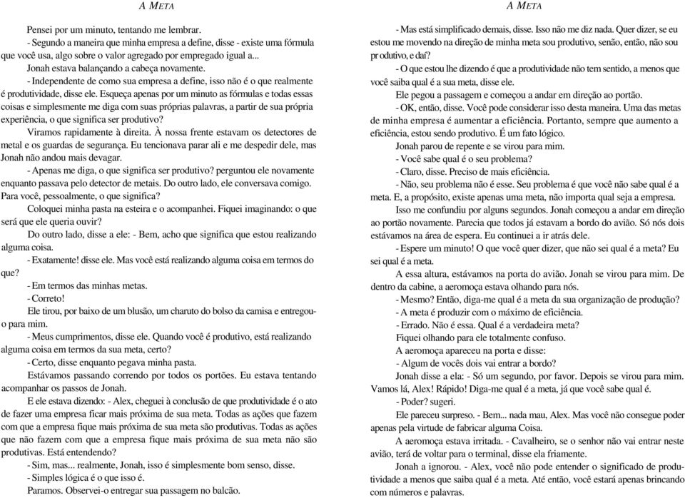 Esqueça apenas por um minuto as fórmulas e todas essas coisas e simplesmente me diga com suas próprias palavras, a partir de sua própria experiência, o que significa ser produtivo?