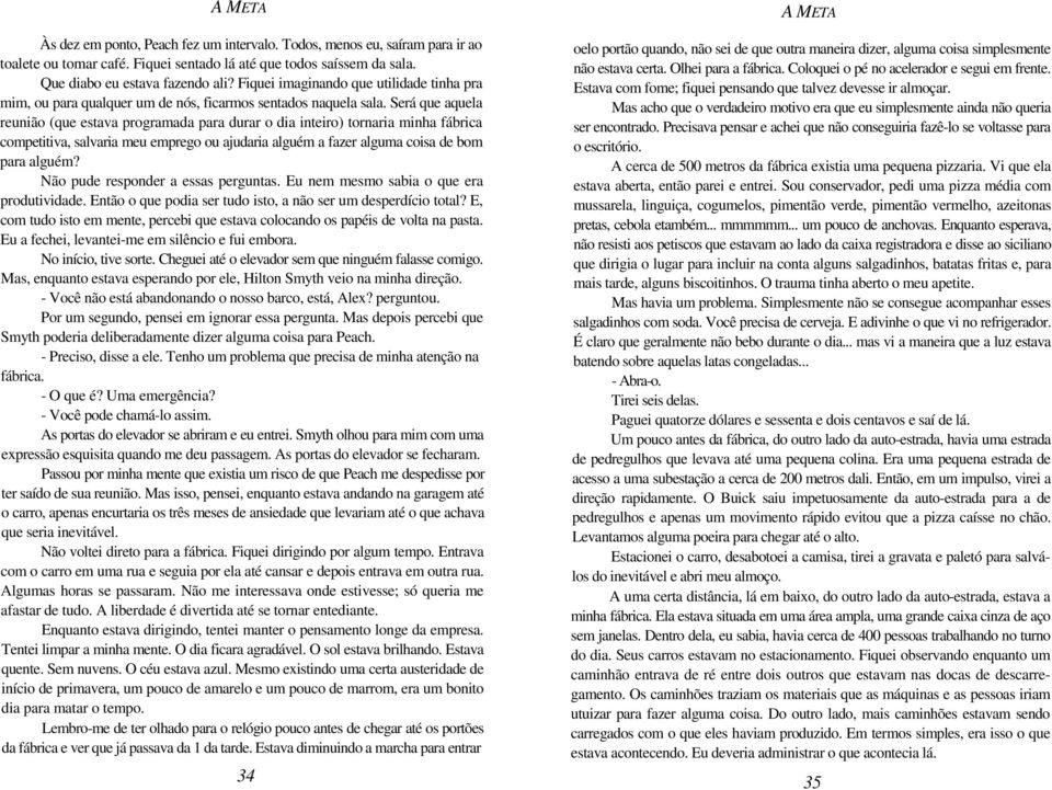 Será que aquela reunião (que estava programada para durar o dia inteiro) tornaria minha fábrica competitiva, salvaria meu emprego ou ajudaria alguém a fazer alguma coisa de bom para alguém?