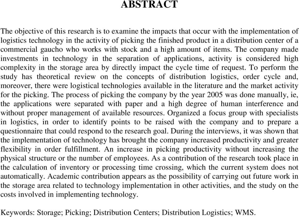 The company made investments in technology in the separation of applications, activity is considered high complexity in the storage area by directly impact the cycle time of request.