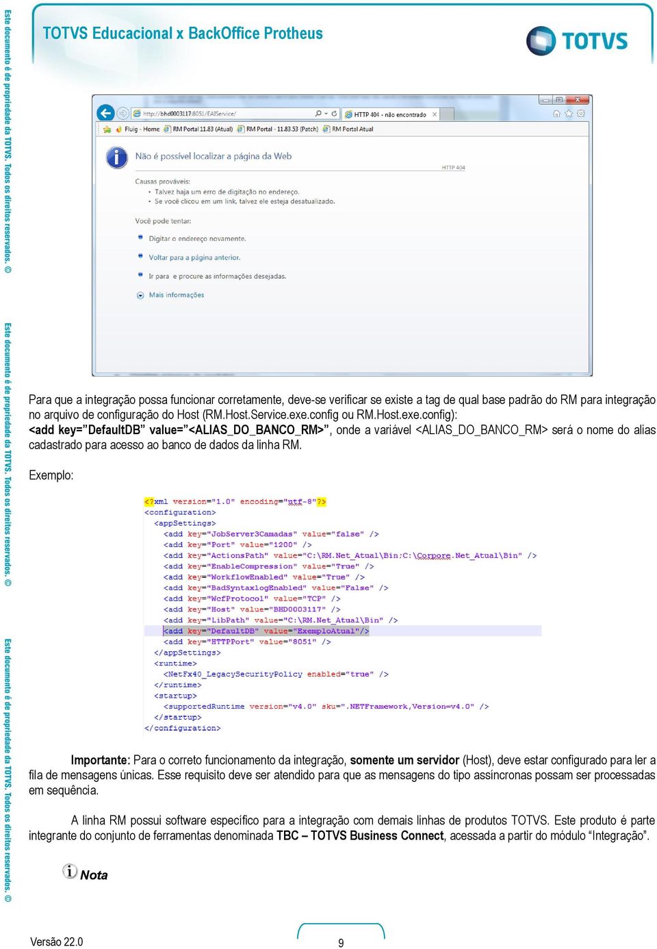 Exemplo: Importante: Para o correto funcionamento da integração, somente um servidor (Host), deve estar configurado para ler a fila de mensagens únicas.