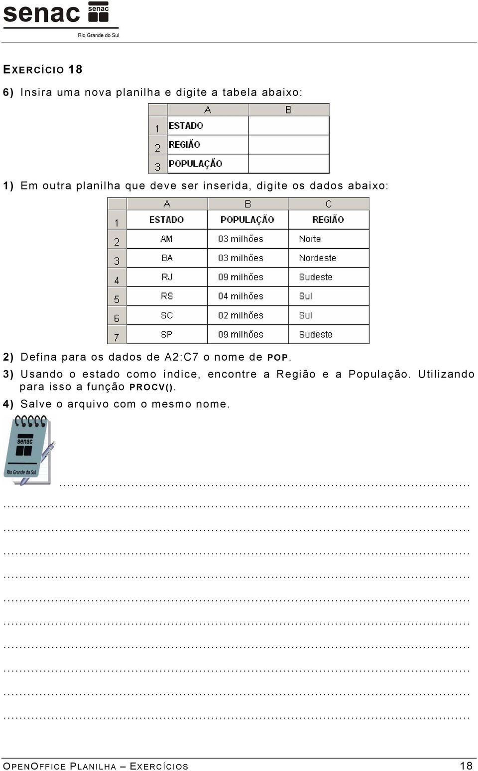 POP. 3) Usando o estado como índice, encontre a Região e a População.