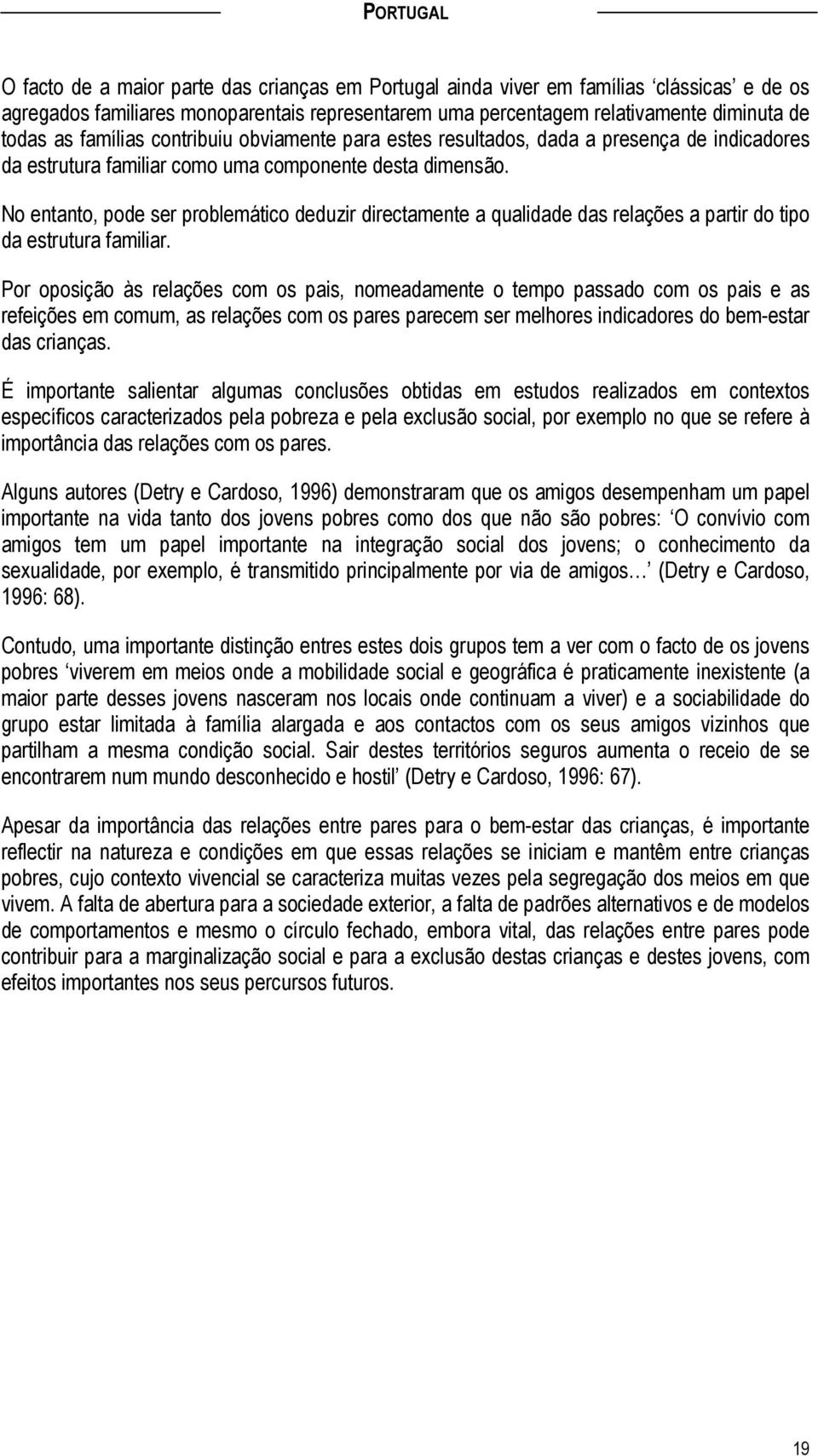 No entanto, pode ser problemático deduzir directamente a qualidade das relações a partir do tipo da estrutura familiar.