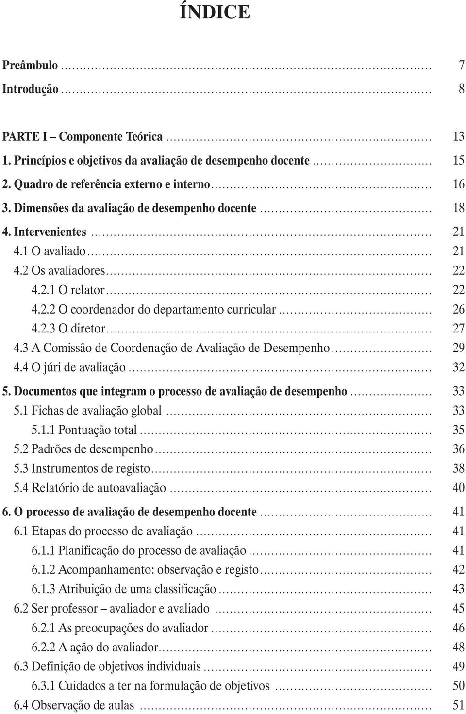 .. 27 4.3 A Comissão de Coordenação de Avaliação de Desempenho... 29 4.4 O júri de avaliação... 32 5. Documentos que integram o processo de avaliação de desempenho... 33 5.