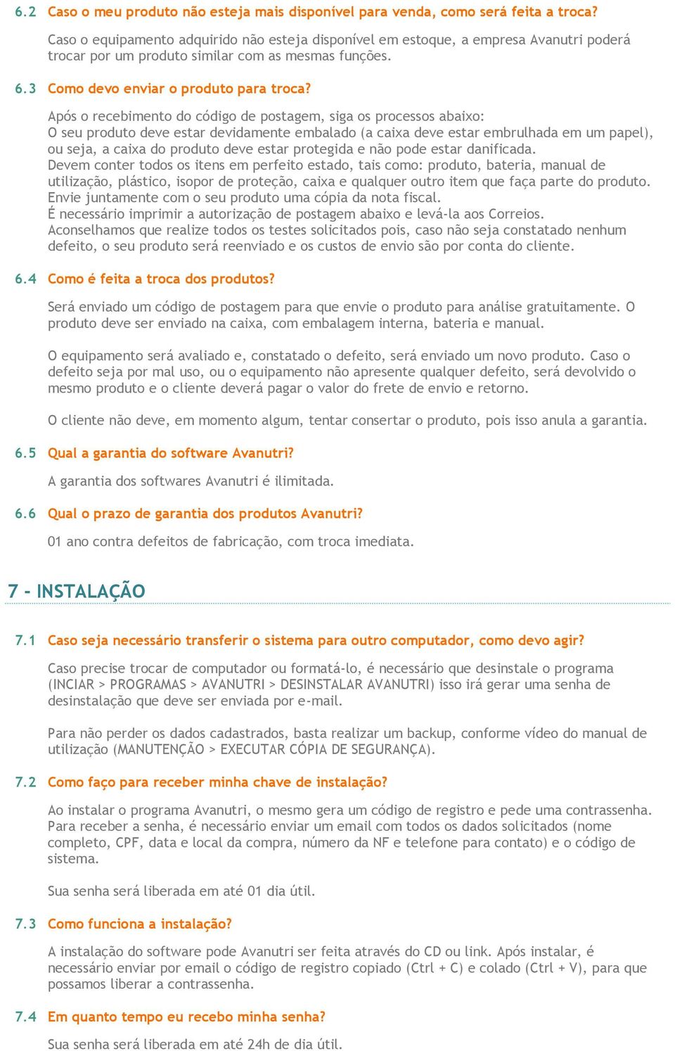 Após o recebimento do código de postagem, siga os processos abaixo: O seu produto deve estar devidamente embalado (a caixa deve estar embrulhada em um papel), ou seja, a caixa do produto deve estar