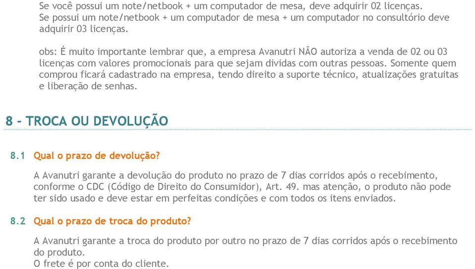 Somente quem comprou ficará cadastrado na empresa, tendo direito a suporte técnico, atualizações gratuitas e liberação de senhas. 8 - TROCA OU DEVOLUÇÃO 8.1 Qual o prazo de devolução?