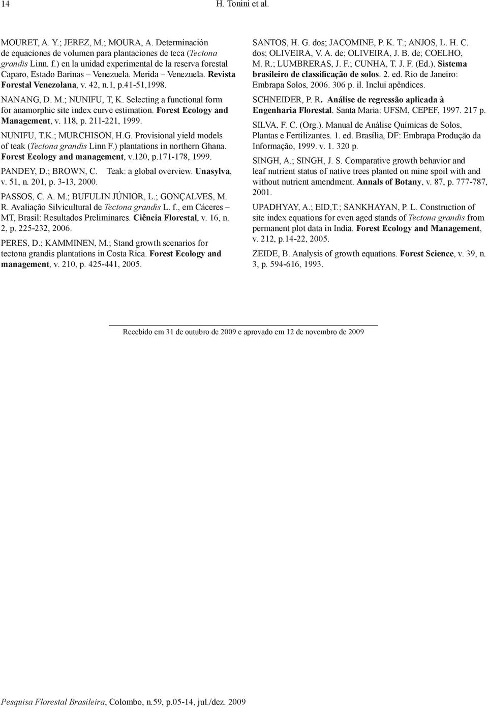 Selecting a functional form for anamorphic site index curve estimation. Forest Ecology and Management, v. 118, p. 211-221, 1999. NUNIFU, T.K.; MURCHISON, H.G.