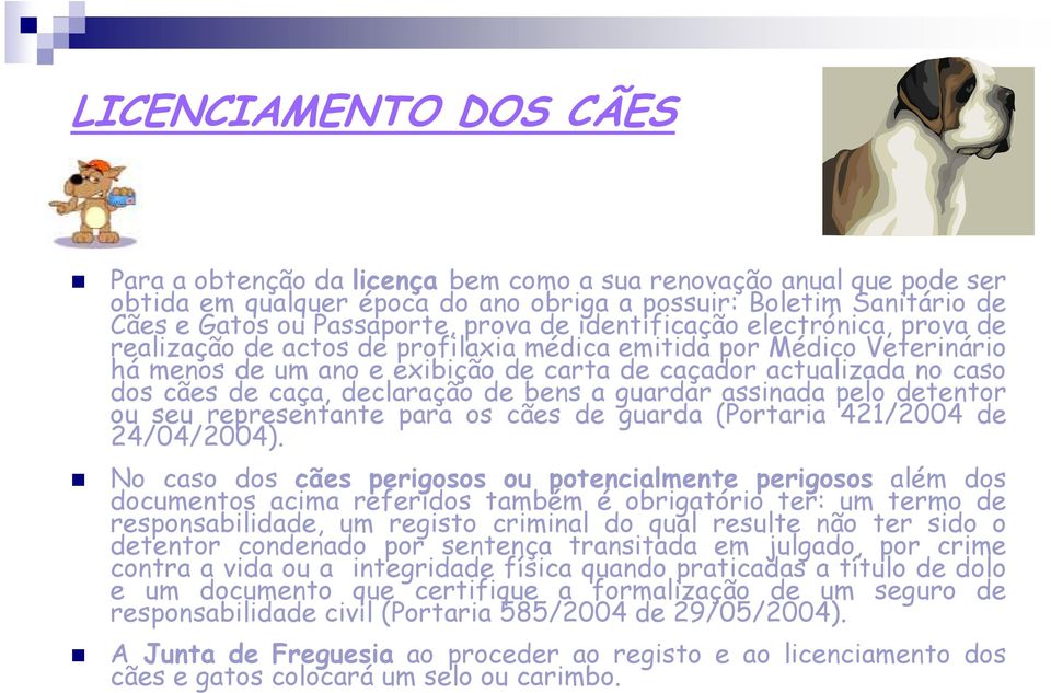 declaração de bens a guardar assinada pelo detentor ou seu representante para os cães de guarda (Portaria 421/2004 de 24/04/2004).