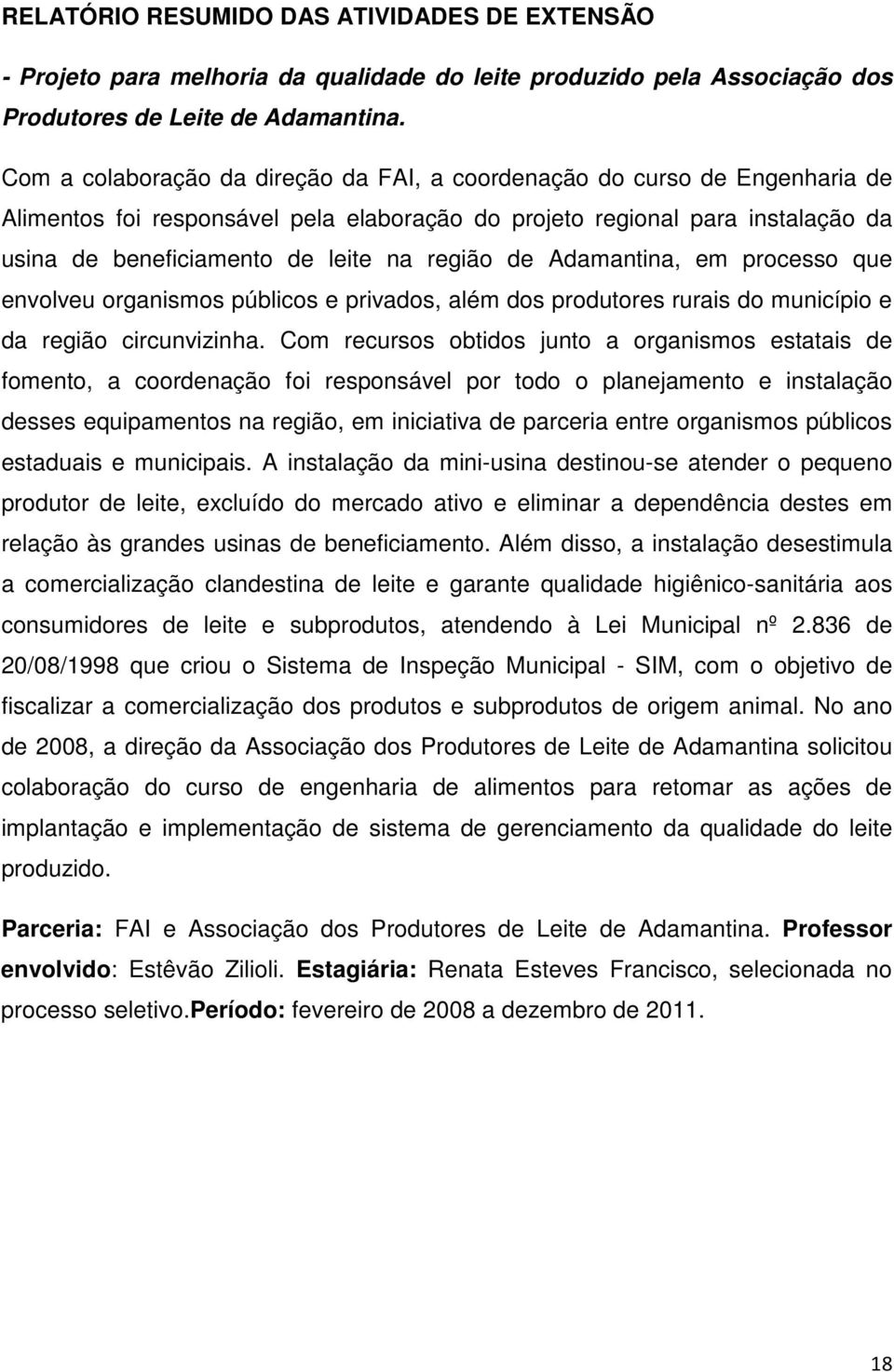 região de Adamantina, em processo que envolveu organismos públicos e privados, além dos produtores rurais do município e da região circunvizinha.